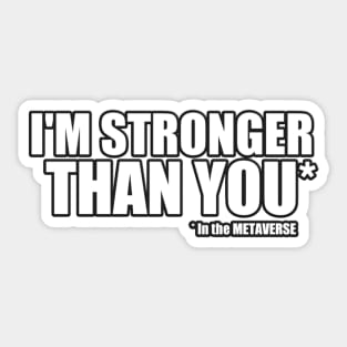 I'm Stronger than you in the METAVERSE Sticker